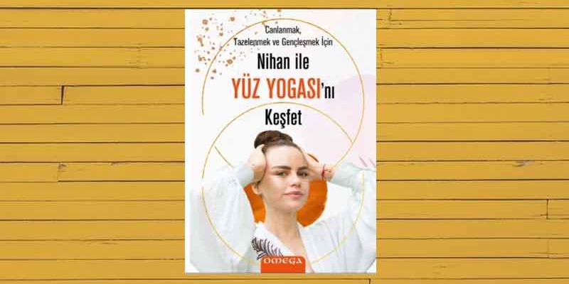 Nihan Büyükaksu'dan Nihan İle Yüz Yogası'nı Keşfet Kitabı Çıktı! İşte Detaylar! 